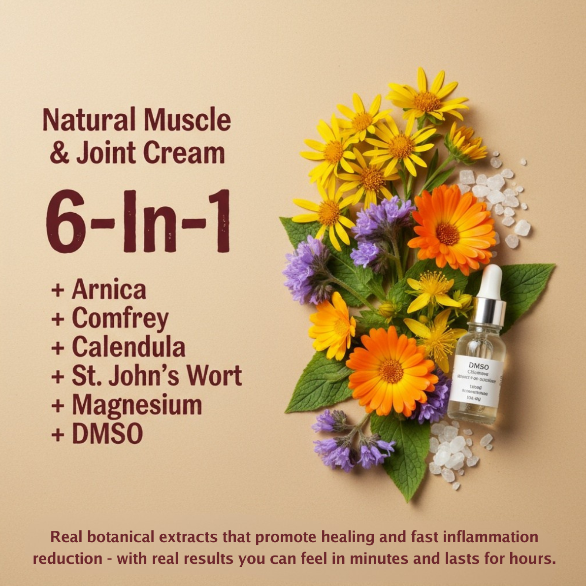 6 in 1 relief using Arnica, comfrey, calendula, st. john's wort, magnesium and DMSO. real botanical extracts that promote healing and fast inflammation reduction - with real results you can feel in minutes and lasts for hours